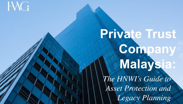 Private Trust Company Malaysia: The HNWI’s Guide to Asset Protection and Legacy Planning