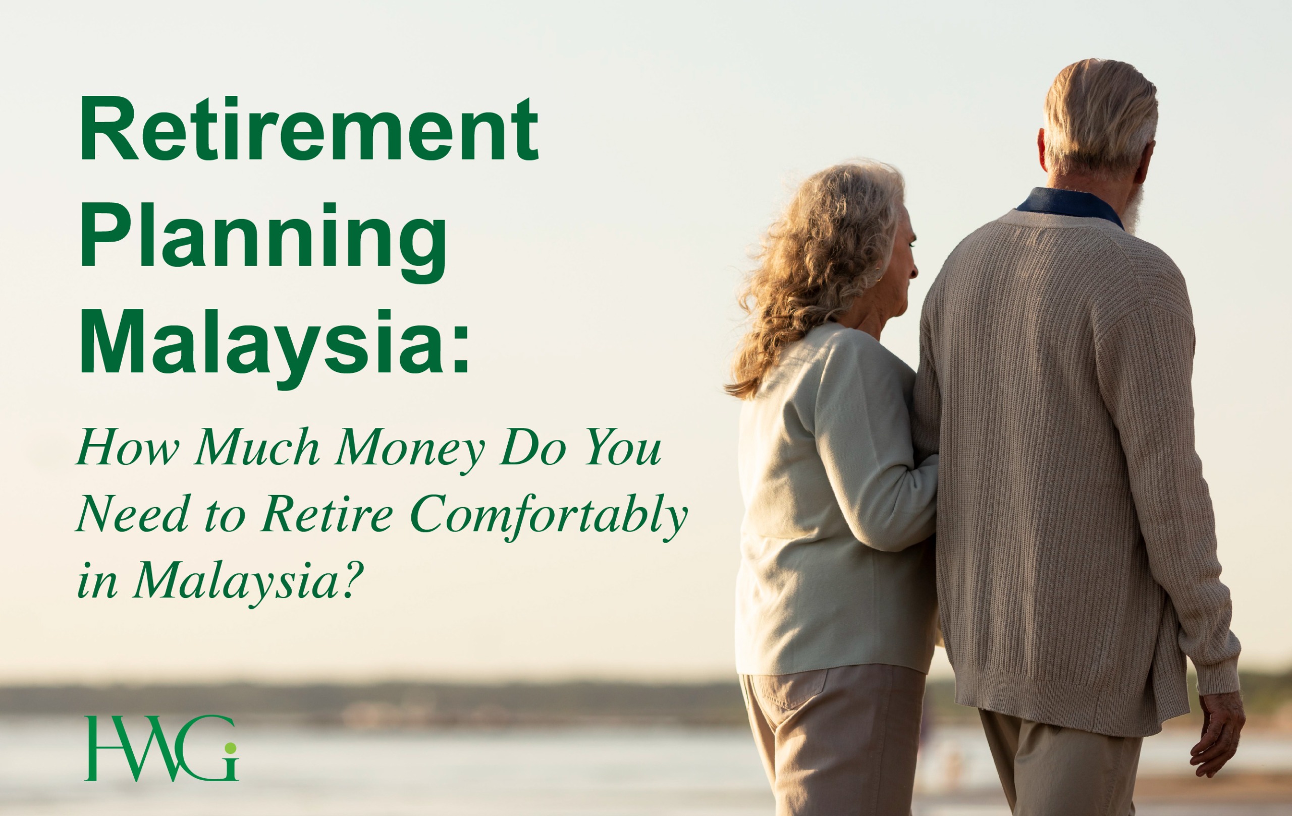 Retirement Planning Malaysia: How Much Money Do You Need to Retire Comfortably in Malaysia?